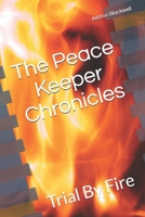 The Peace Keeper Chronicles: Trial By Fire B08Z33QZJV Book Cover