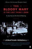 This Bloody Mary Is the Last Thing I Own: A Journey to the End of Boxing 0880016019 Book Cover