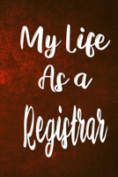 My Life as a Registrar: The perfect gift for the professional in your life - Funny 119 page lined journal! 1710447192 Book Cover