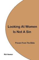 Looking At Women Is Not A Sin, Proven From The Bible 0982209703 Book Cover