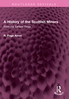A History of the Scottish Miners: From the Earliest Times 1032514655 Book Cover