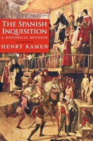 The Spanish Inquisition : A Historical Revision 0300078803 Book Cover