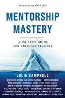 Mentorship Mastery: A Holistic Guide for Virtuous Leaders 1961493888 Book Cover