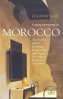 Buying a Property in Morocco: Your Essential Guide to Purchasing, Letting, Selling and Living in the World's Hottest Destination 1845282655 Book Cover