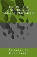 The Poetry and Prose of Alexander Smith 1522774106 Book Cover