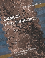 Biblical Hermeneutics: Comprehensive Study in Hermeneutics B0GKY1L4WX Book Cover