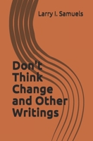 Don't Think Change and Other Writings 057870286X Book Cover