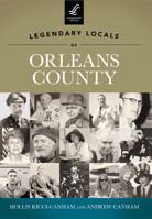 Legendary Locals of Orleans County 1467100102 Book Cover