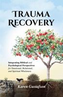 Trauma Recovery: Integrating Biblical and Psychological Perspectives for Emotional, Relational, and Spiritual Wholeness B0H4WN84NV Book Cover