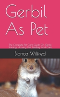 Gerbil As Pet: The Complete Pet Care Guide On Gerbil Training, Housing, Diet Feeding And Care B08C9619FX Book Cover