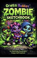 Graffiti Buddies Zombie Sketchbook: 120 Blank Pages for Sketching, Doodling & Creepy Cool Creations (Graffiti Buddies Art & Activity Series) 1971284122 Book Cover