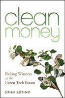 Clean Money: Picking Winners in the Green Tech Boom 0470283564 Book Cover