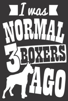 I Was Normal 3 Boxers Ago: Journal 1694808122 Book Cover
