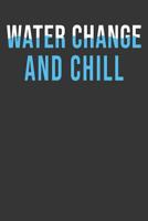 Water Change And Chill: Aquarium Log Book 120 Pages (6 x 9) 1077691947 Book Cover