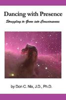 Dancing with Presence: Struggling to Grow Into Consciousness 1450222498 Book Cover