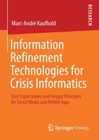Information Refinement Technologies for Crisis Informatics: User Expectations and Design Principles for Social Media and Mobile Apps 365833343X Book Cover