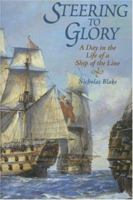 Steering to Glory A Day in the Life of a Ship of the Line 1861761775 Book Cover