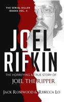 Joel Rifkin: The Horrifying & True Story of Joel The Ripper 1986277038 Book Cover