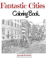 Fantastic Cities Coloring Book: City Coloring Books For Adults 1519529503 Book Cover