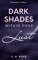 Dark Shades Within Your Lust: Romance Thrill mit Spicy Szenen (German Edition) 3759794769 Book Cover