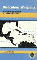 Miraculous Weapons: Revolutionary Ideology in Caribbean Culture 0820461555 Book Cover