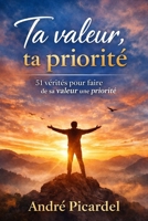 Ta valeur , ta priorité: 51 vérités puissantes pour faire de sa valeur sa priorité (French Edition) B0GJSBXW3C Book Cover