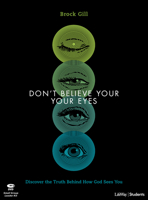 Don't Believe Your Eyes - Teen Bible Study Leader Kit: Discover the Truth Behind How God Sees You 1087734053 Book Cover