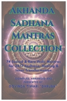 Akhanda Sadhana Mantras Collection: 74 Sacred & Rare Vedic Mantras for 24/7 Sadhana, Healing & Inner Transformation and Rituals 993719797X Book Cover