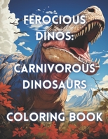 Ferocius Dinos Carnivorous Dinosaur Coloring Book B0CCCJ4XR1 Book Cover