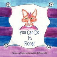 You Can Do It, Fiona! 1449099130 Book Cover