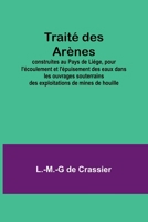 Traité des Arènes; construites au Pays de Liége, pour l'écoulement et l'épuisement des eaux dans les ouvrages souterrains des exploitations de mines de houille 9357725350 Book Cover