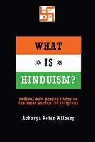 What Is Hinduism?: Radical New Perspectives on the Most Ancient of Religions 1904519156 Book Cover