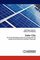 Solar City: An illustrated design process of a proposal for an energy neutral apartment building in Denmark 3844321055 Book Cover