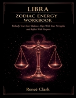 Libra Zodiac Energy Workbook: Find Balance, Strengthen Your Inner Peace, and Align With Clarity B0GYJK4LH2 Book Cover