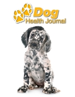 Dog Health Journal: English Setter Puppy 109 pages 8.5x11 Track and Record Vaccinations, Shots, Vet Visits Medical Documentation Canine Owner Notebook Medication Logbook Tracker 1710295104 Book Cover