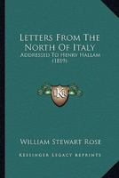 Letters From the North of Italy: Addressed to Henry Hallam, Esq. 0526877227 Book Cover