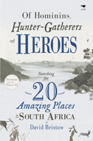 Of Hominins, Hunter-Gatherers and Heroes: 20 Amazing Places in South Africa 1431429058 Book Cover