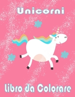 Unicorni Libro da Colorare: I bambini dai 2-5; Bellissimi bambini Coloring Book - 100 magica Pagine unicorni & Kids a colori B0916PJQGK Book Cover