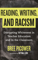 Reading, Writing, and Racism: Disrupting Whiteness in Teacher Education and in the Classroom 0807055506 Book Cover