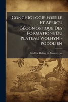 Conchiologie Fossile Et Aperçu Géognostique Des Formations Du Plateau Wolhyni-Podolien 1141582007 Book Cover