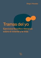 Tramas del yo. Ejercicios filosófico-literarios sobre el viviente y la Vida (Spanish Edition) 6075913033 Book Cover