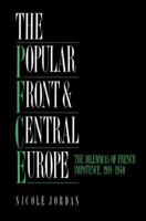 The Popular Front and Central Europe: The Dilemmas of French Impotence 1918-1940 0521522420 Book Cover