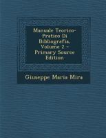 Manuale Teorico-Pratico Di Bibliografia, Volume 2 1293849650 Book Cover