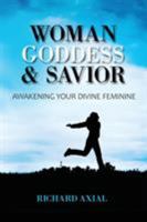 Woman, Goddess & Savior: Awakening Your Divine Feminine 0998177407 Book Cover