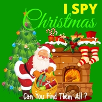 I Spy Christmas - Can You Find Them All?: A Fun Christmas and Winter Themed Activity Book For Preschoolers & Toddlers - Interactive Guessing Game and ... - Cute & Fun I Spy With My Little Eye Book B08P3QVV92 Book Cover