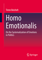 Homo Emotionalis: On the Systematization of Emotions in Politics 3658390255 Book Cover