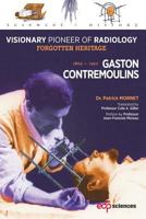 Gaston Contremoulins, 1869-1950: Visionary Pioneer of Radiology - Forgotten Heritage 275982229X Book Cover