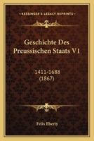 Geschichte Des Preussischen Staats V1: 1411-1688 (1867) 1168496411 Book Cover