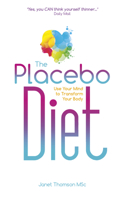 The Placebo Diet: Use Your Mind to Transform Your Body 1781806659 Book Cover