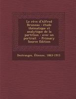 Le r�ve d'Alfred Bruneau: �tude th�matique et analytique de la partition: avec un portrait 0353651818 Book Cover